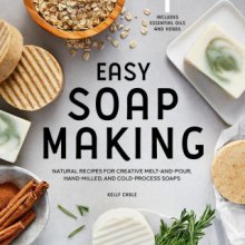 Easy Soap Making: Natural Recipes for Creative Melt-And-Pour, Hand-Milled, and Cold-Process Soaps Cable KellyPaperback