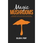 Magic Mushrooms: A Beginner's Guide to Psychedelic Mushrooms, Microdosing and Growing Psilocybin Mushrooms – Zboží Dáma
