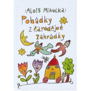 Pohádky z čarodějné zahrádky - Alois Mikulka