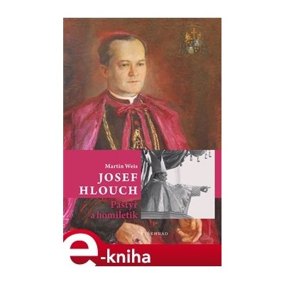 Josef Hlouch. Pastýř a homiletik - Martin Weis – Zboží Mobilmania