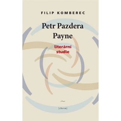 Petr Pazdera Payne. Literární studie - Filip Komberec – Hledejceny.cz