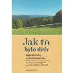 Jak to bylo dřív - Vyprávěnky z Podkrkonoší II Jarmila Bachmannová – Zbozi.Blesk.cz