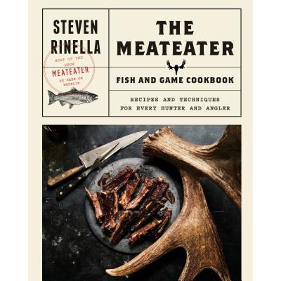 The Meateater Fish and Game Cookbook: Recipes and Techniques for Every Hunter and Angler - (Rinella Steven) – Zbozi.Blesk.cz