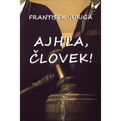 Ajhľa, človek! - František Juriga