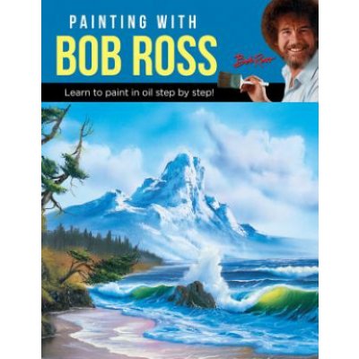 Painting with Bob Ross: Learn to Paint in Oil Step by Step! - Ross Inc Bob – Hledejceny.cz