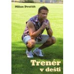 Trenér v dešti - Milan Dvořák – Hledejceny.cz