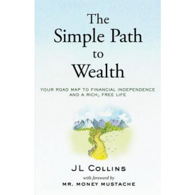 The Simple Path to Wealth: Your Road Map to Financial Independence and a Rich, Free Life Collins J. L.Paperback – Hledejceny.cz