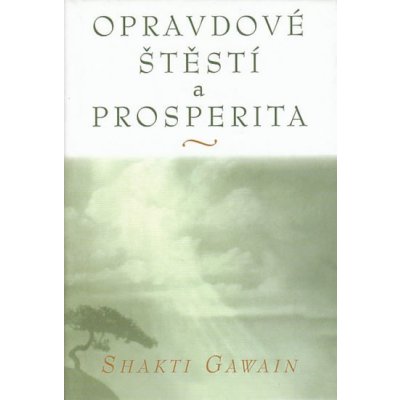 Opravdové štěstí a prosperita - Shakti Gawain