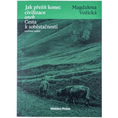 Jak přežít konec civilizace aneb Cesta k soběstačnosti - Magdaléna Vožická – Hledejceny.cz