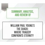 Summary, Analysis, and Review of William Paul Young's The Shack: Where Tragedy Confronts Eternity – Hledejceny.cz