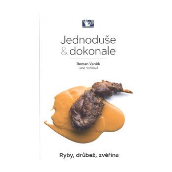 Ryby, drůbež, zvěřina - Jednoduše & dokonale - Roman Vaněk