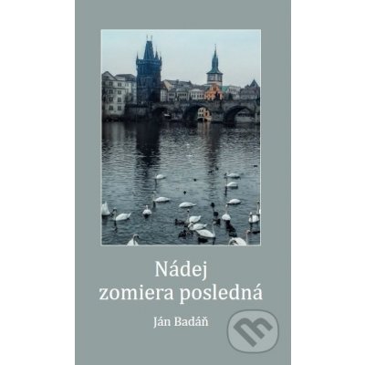 Nádej umiera posledná - Ján Badáň – Hledejceny.cz