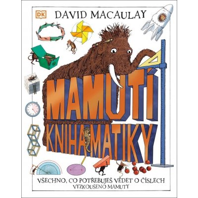 Mamutí kniha matiky - Všechno, co potřebuješ vědět o číslech, Vyzkoušeno mamuty - Macaulay David