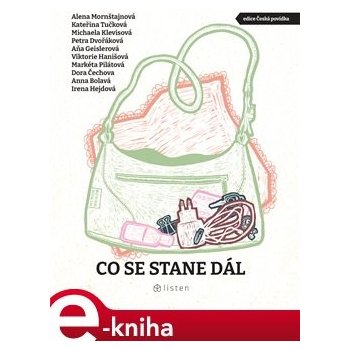 Co se stane dál - Kateřina Tučková, Markéta Pilátová, Dora Čechova, Alena Mornštajnová, Michaela Klevisová, Viktorie Hanišová, Petra Dvořáková, Irena Hejdová, Anna Bolavá, Aňa Geislerová