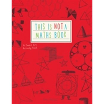 This is Not a Maths Book: A Smart Art Activit... - Anna Weltman