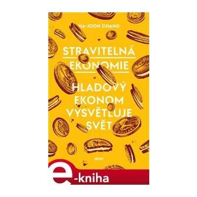 Stravitelná ekonomie. Hladový ekonom vysvětluje svět - Ha-Joon Chang – Hledejceny.cz