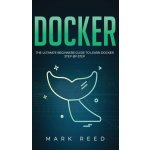Docker: The Ultimate Beginners Guide to Learn Docker Step-By-Step Reed MarkPevná vazba – Hledejceny.cz