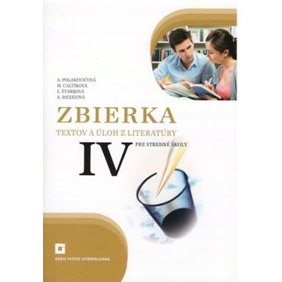 Zbierka textov a úloh z literatúry pre stredné školy IV - Alena Polakovičová, Milada Caltíková, Ľubica Štarková, Adelaida Mezeiová – Zboží Mobilmania