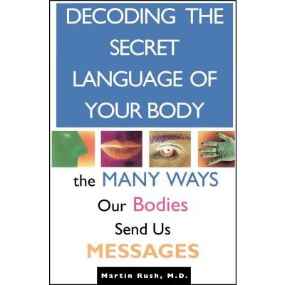 Decoding the Secret Language of Your Body: The Many Ways Our Bodies Send Us Messages Rush MartinPaperback – Zboží Mobilmania
