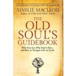 The Old Soul's Guidebook: Who You Are, Why You're Here, & How to Navigate Life on Earth MacLeod AinsliePaperback – Zboží Mobilmania