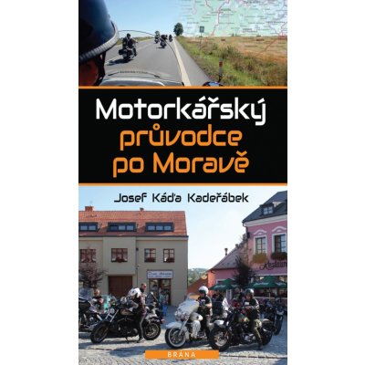 Motorkářský průvodce po Moravě - Káďa Kadeřábek Josef – Zbozi.Blesk.cz