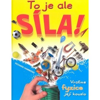 To je ale síla! -- Vratˇme fyzice její kouzlo - Richard Hammond