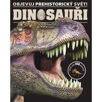 Nakladatelství SLOVART s. r. o. Dinosauři - Objevuj prehistorický svět!