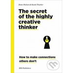Secrets of the Highly Creative Thinker - Dorte Nielsen, Sarah Thurber – Zbozi.Blesk.cz