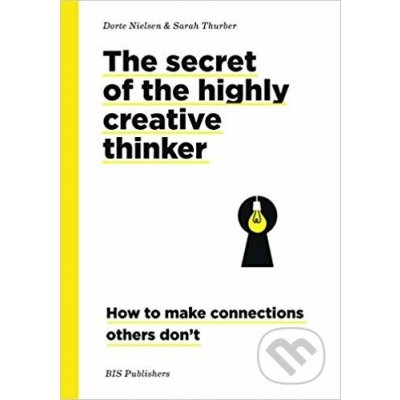 Secrets of the Highly Creative Thinker - Dorte Nielsen, Sarah Thurber – Zbozi.Blesk.cz