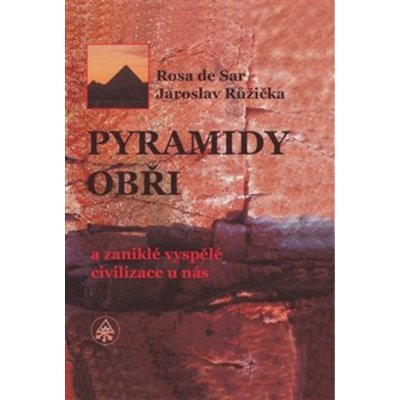 PYRAMIDY, OBŘI A ZANIKLÉ VYSPĚLÉ CIVILIZACE U NÁS – Zbozi.Blesk.cz