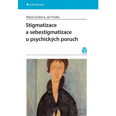 Stigmatizace a sebestigmatizace u psychických poruch - Ocisková Marie, Praško Ján