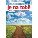 Rozhodnutí je na tobě - Cesty z každodenní nespokojenosti - K. Sprenger Reinhard – Hledejceny.cz