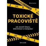 Toxické pracoviště - Jak ukončit šikanu, diskriminaci a manipulaci – Hledejceny.cz