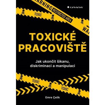Toxické pracoviště - Jak ukončit šikanu, diskriminaci a manipulaci – Hledejceny.cz