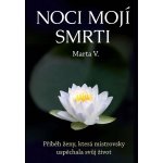Noci mojí smrti - Příběh ženy, která mistrovsky uspěchala svůj život - V. Marta – Hledejceny.cz