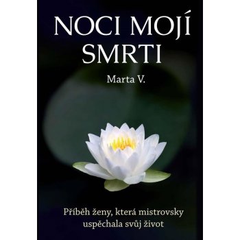 Noci mojí smrti - Příběh ženy, která mistrovsky uspěchala svůj život - V. Marta