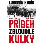 Kubík Lubomír - Příběh zbloudilé kulky – Hledejceny.cz