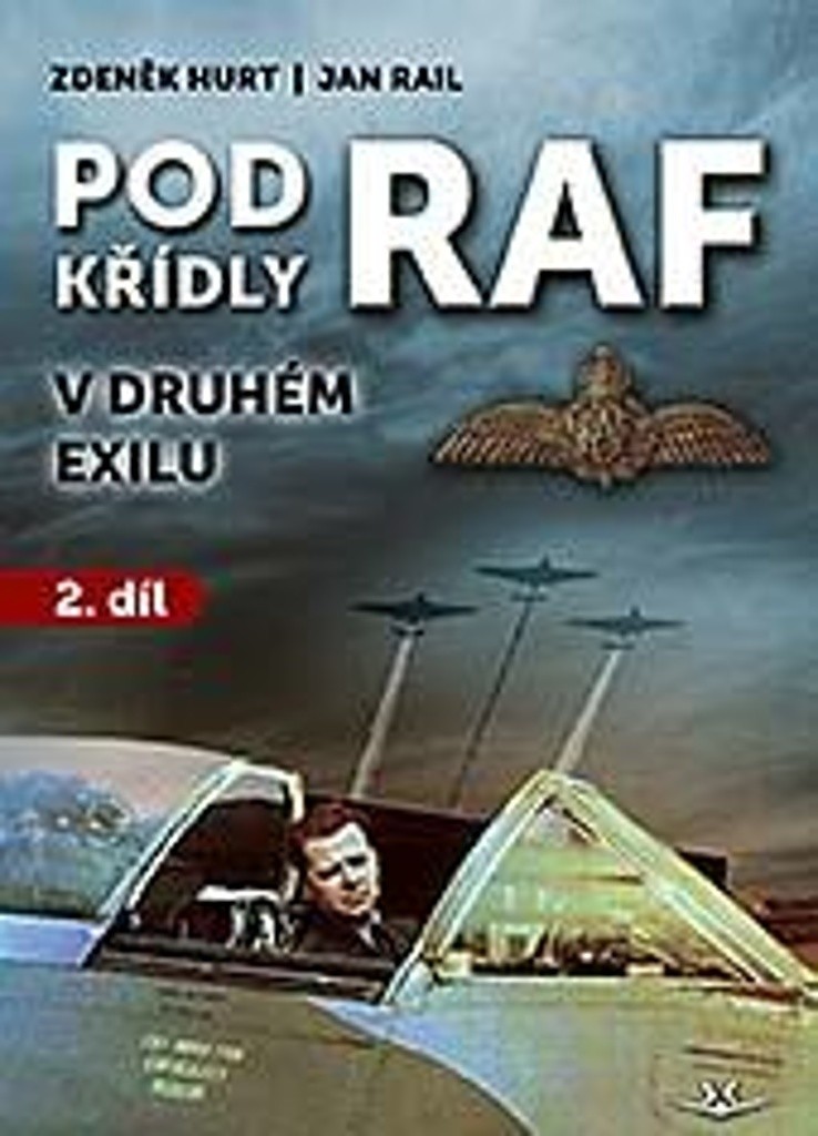 POD KŘÍDLY RAF V DRUHÉM EXILU 2.DÍL - Hurt Zdeněk,Rail Jan