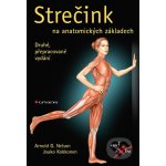 Strečink na anatomických základech - Nelson Arnold G., Jouko Kokkonen – Hledejceny.cz