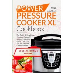 The Power Pressure Cooker XL Cookbook: 123 Delicious Electric Pressure  Cooker Recipes For The Whole Family