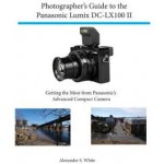 Photographer's Guide to the Panasonic Lumix Dc-Lx100 II – Hledejceny.cz