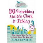 30 something and the Clock is Ticking - Kasey Edwards – Hledejceny.cz