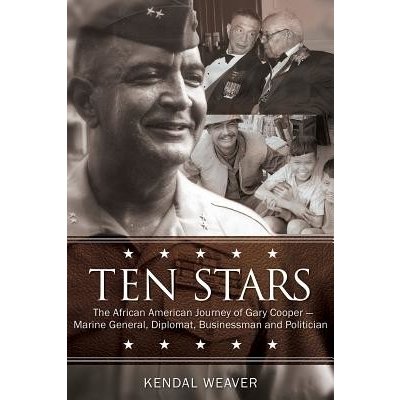 Ten Stars: The African American Journey of Gary Cooper--Marine General, Diplomat, Businessman, and Politician Weaver KendalPevná vazba – Hledejceny.cz