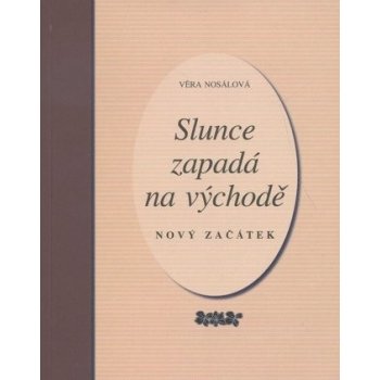 Slunce zapadá na východě - Věra Nosálová