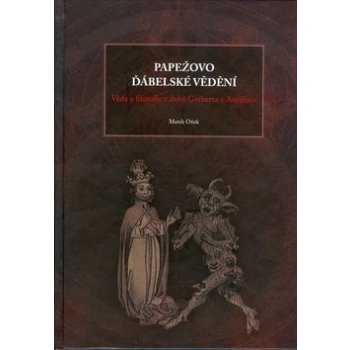 Papežovo ďábelské vědění -- věda a filosofie v době Gerberta Aurillacu - Marek Otisk