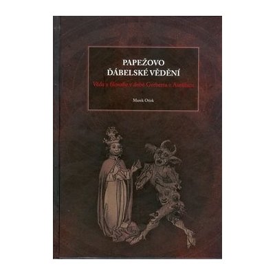 Papežovo ďábelské vědění -- věda a filosofie v době Gerberta Aurillacu - Marek Otisk – Hledejceny.cz