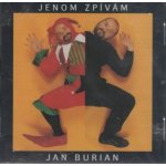 Jan Burian - Jenom zpívám CD – Hledejceny.cz