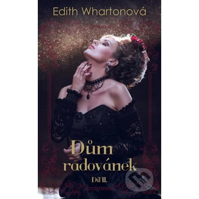 Dům radovánek - díl II. - Edith Whartonová – Hledejceny.cz