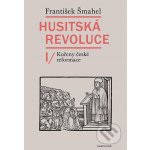 Husitská revoluce I. Kořeny české reformace - František Šmahel – Hledejceny.cz