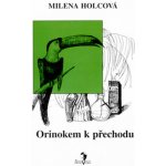 Orinokem k přechodu - Milena Holcová, Petra Mládková – Hledejceny.cz